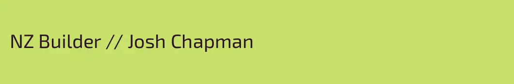 NZ Builder // Josh Chapman